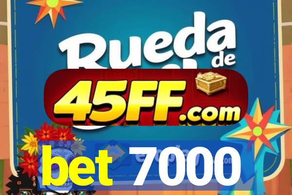 bet 7000